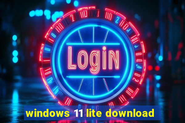 windows 11 lite download